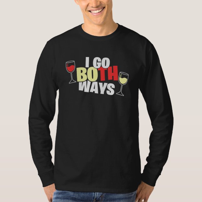 Wine  I Go Both Ways   Sarcasm Wine Drinking T-Shirt (Front)