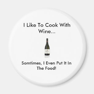 wine, I Like To Cook With Wine..., Somtimes, I ... Magnet