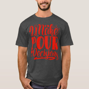 Wine I Make Pour Decisions Gift For Wine Lovers T-Shirt