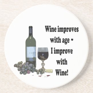 Wine improves with age, I improve with Wine! Coaster
