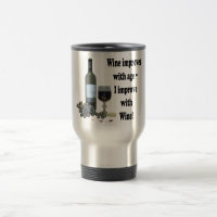 Wine improves with age, I improve with Wine!
