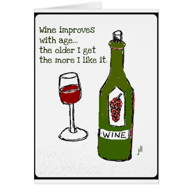 WINE IMPROVES WITH AGE...Wine print by jill (Front)