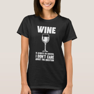 wine is always an answer Winemaker Wine T-Shirt