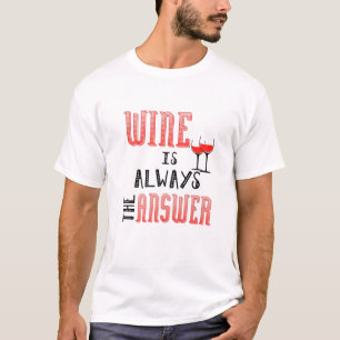 Wine Is Always The Answer T-Shirt