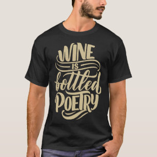 Wine Is Bottled Poetry For Wine T-Shirt