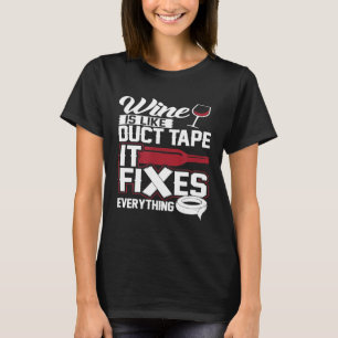 Wine Is Like Duct Tape It Fixes Everything 20130 T-Shirt