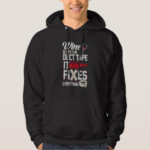 Wine Is Like Duct Tape It Fixes Everything Drinkin Hoodie
