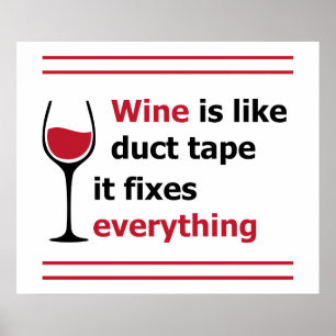 Wine is like duct tape, it fixes everything poster