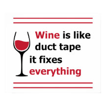 Wine is like duct tape, it fixes everything