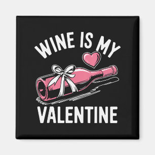 Wine Is My Valentine - Funny Valentine’s Day Gift Magnet