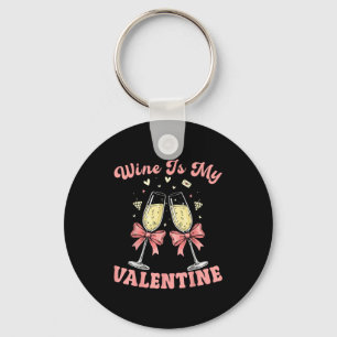 Wine Is My Valentine Heart Valentines Drink Lover  Key Ring