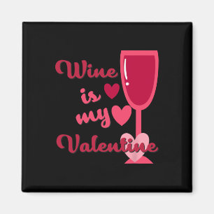Wine Is My Valentine Magnet