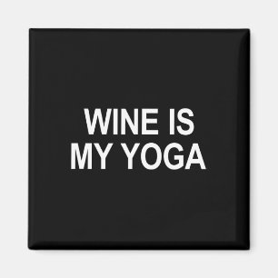 Wine Is My Yoga - Magnet