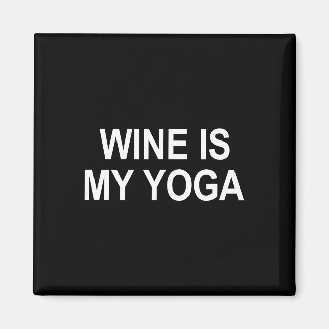 Wine Is My Yoga -  Magnet (Front)