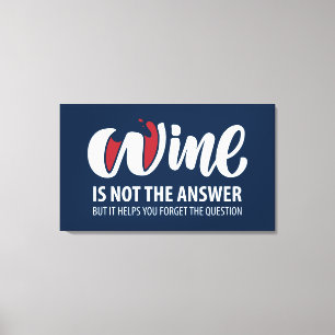 Wine is not the answer canvas print
