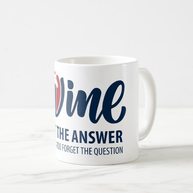 Wine is not the answer coffee mug (Front Right)