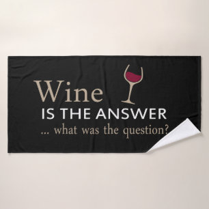 Wine is the answer funny wine quote bath towel