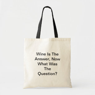 Wine Is The Answer, Now What Was The Question? Tote Bag