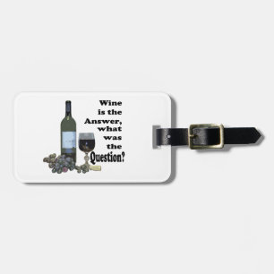 Wine is the answer, what was the Question?  Gifts Luggage Tag