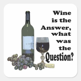 Wine is the answer, what was the Question?  Gifts Square Sticker