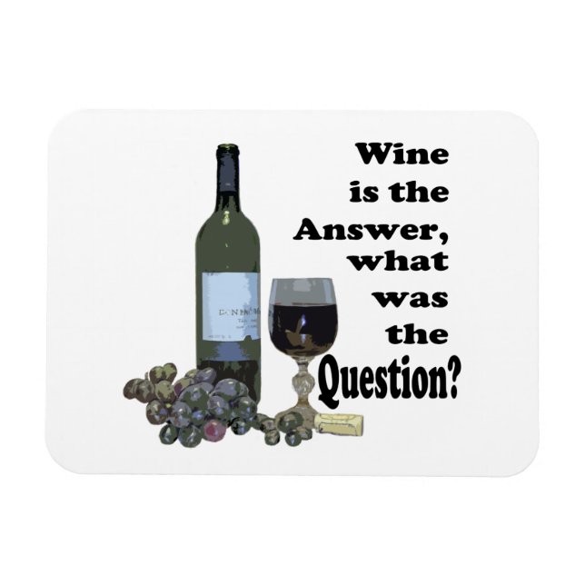 Wine is the answer, what was the question?  Magnet (Horizontal)