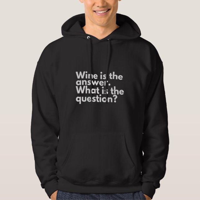 Wine Is The Answer  Wine Drinker Hoodie (Front)