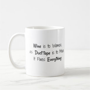 Wine is to Women as Duct tape is to Men, it Fixes Coffee Mug