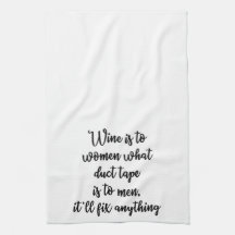 Wine is to women what duct tape Towel