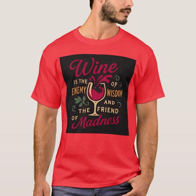Wine Ishe Of Enemy Wisdom Andhe Friend Of friends T-Shirt (Front)