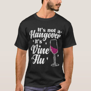 Wine It's not a Hangover It's Wine Flu T-Shirt