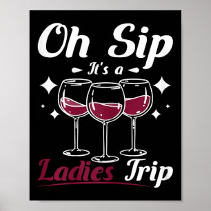 Wine Lady, Oh Sip Its A Womens Girls Ladies Trip Poster