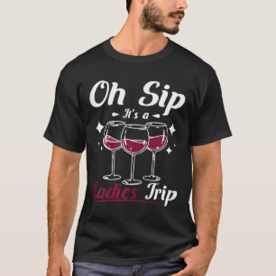 Wine Lady, Oh Sip Its A Womens Girls Ladies Trip T-Shirt