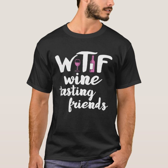 Wine Lover Funny WTF Wine Tasting Friends Drinking T-Shirt (Front)