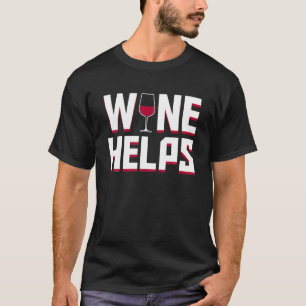 Wine Lover Helps Drinking Men Women Saying Gifts T-Shirt
