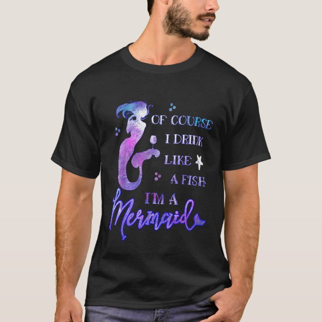 Wine Lover Of Course I Drink Like a Fish Im a Merm T-Shirt (Front)