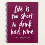 Wine Lover | Personalised Planner<br><div class="desc">Combine your love of wine and staying organised with our Wine Lover personalised planner! The chic custom planner features a wine purple coloured background with "Life is too short to drink bad wine" in a trendy hand-painted brush font. Personalise your new planner with your name and year.</div>