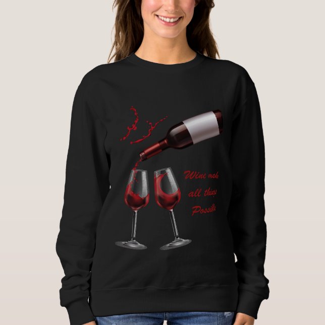 Wine Make All Things Possible Happy Beer Day Natio Sweatshirt (Front)