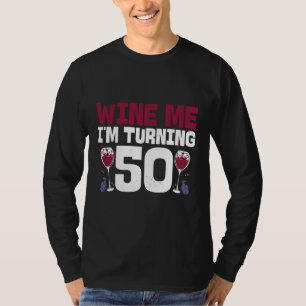 Wine Me I M Turning 50 Drinking 50th Birthday T-Shirt