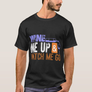 Wine Me Up And Watch Me Go Wine Tasting Wine Wingr T-Shirt