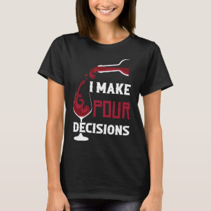 Wine Men Women I Make Pour Decisions Wine T-Shirt