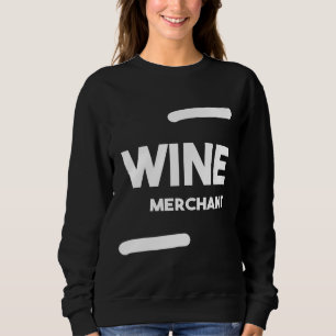 Wine Merchant Job Title Profession Birthday Idea Sweatshirt