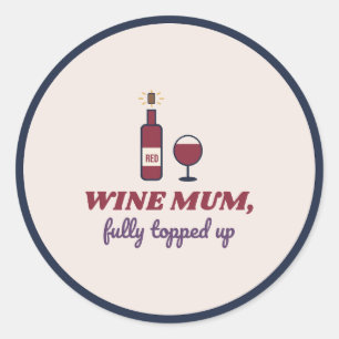 Wine Mum Fully Topped Up Funny Red Wine Classic Round Sticker