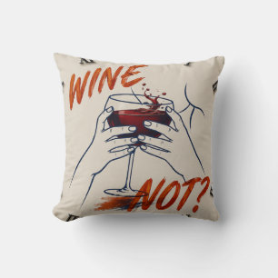 Wine Not? Funny Wine Modern Cushion
