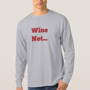 Wine Not? Longsleeve T-Shirt