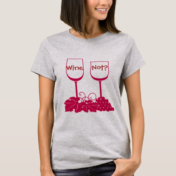 Wine Not? T-shirt 