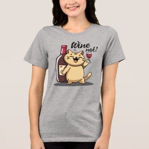 Wine not? – T-Shirt Tri-Blend Shirt