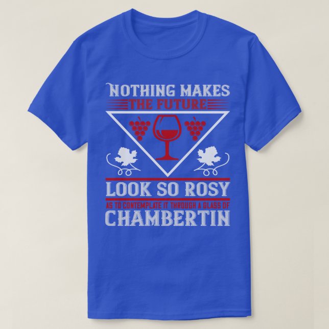 Wine Nothing Makes Future Look So Rosy T-Shirt (Design Front)