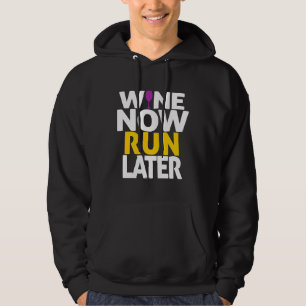 Wine Now Run Later Drink Drinking Hoodie