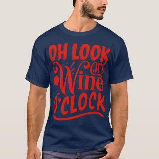 Wine Oh Look Its Wine O clock T-Shirt