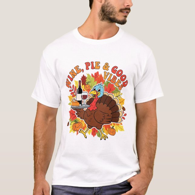 Wine Pie and Good Vibes Funny Thanksgiving Turkey T-Shirt (Front)